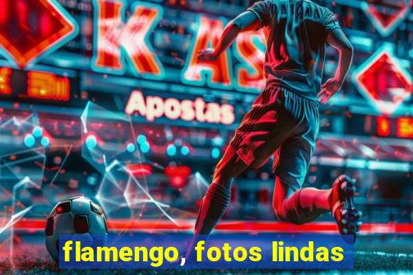 flamengo, fotos lindas